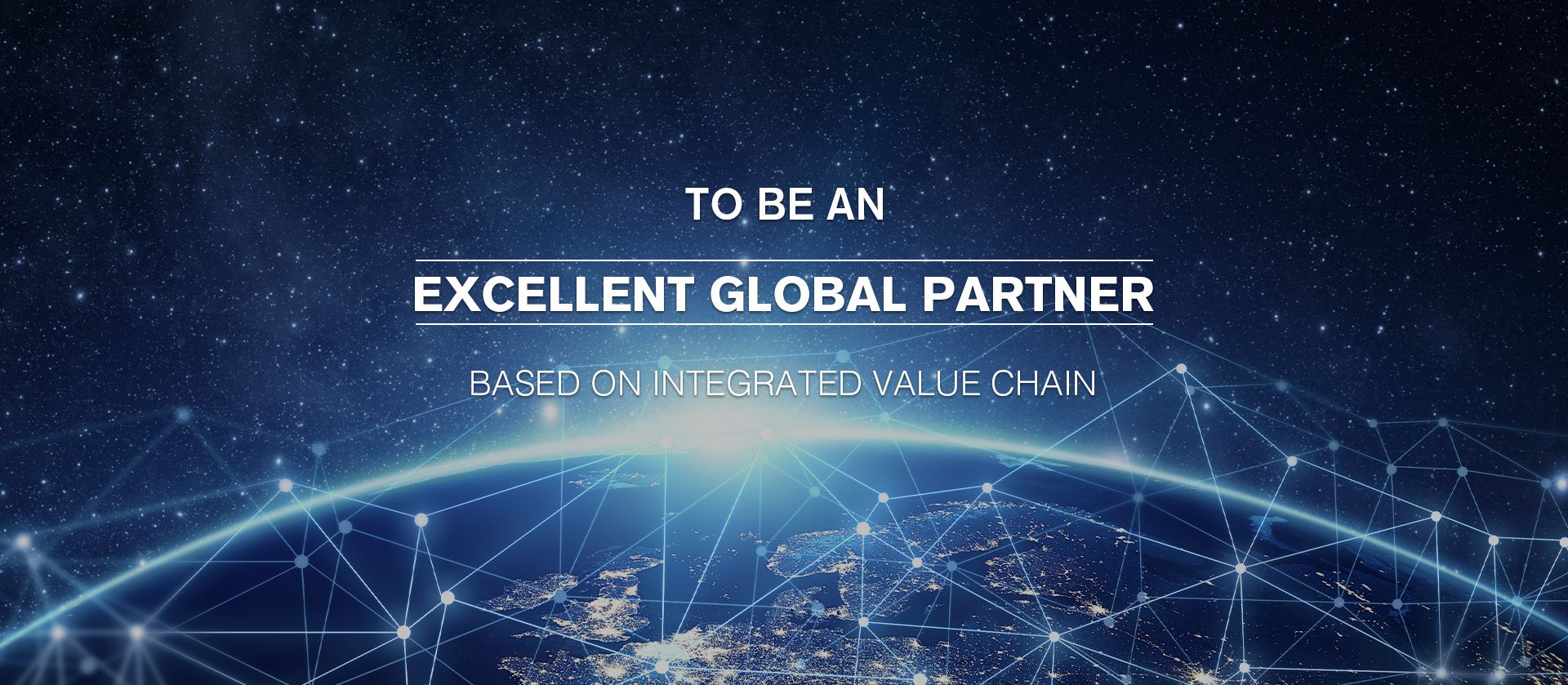 To be an excellent global partner based on integrated value chain