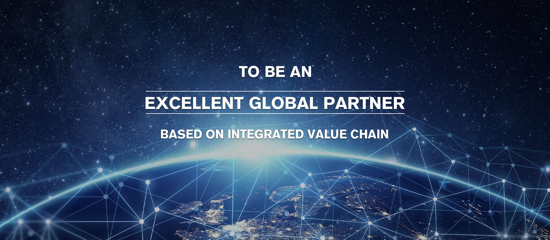 To be an excellent global partner based on integrated value chain